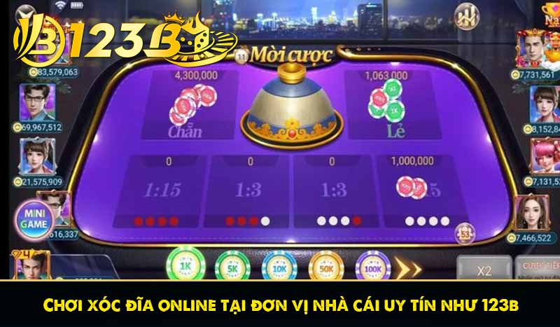 Chơi xóc đĩa online tại đơn vị nhà cái uy tín như 123b