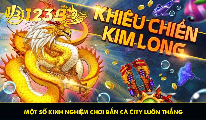 Bắn Cá City – Game Bắn Cá Thành Phố Đỉnh Cao 2026 11 Một số kinh nghiệm chơi bắn cá City luôn thắng