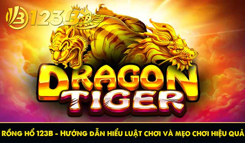 Rồng hổ 123B - Hướng dẫn hiểu luật chơi và mẹo chơi hiệu quả 1 Rồng hổ 123B - Hướng dẫn hiểu luật chơi và mẹo chơi hiệu quả