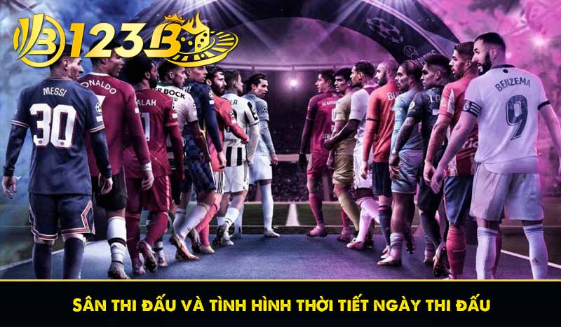 Kèo hòa ngoại trừ là gì? Hướng dẫn soi kèo Draw No Bet 9 Sân thi đấu và tình hình thời tiết ngày thi đấu
