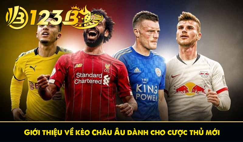 Giới thiệu về kèo Châu Âu dành cho cược thủ mới