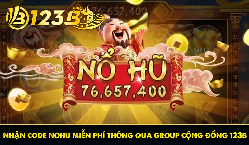 Code Nổ Hũ Miễn Phí – Hướng Dẫn Nhận tiền thưởng 123B 11 nhận code nohu miễn phí thông qua group cộng đồng 123b