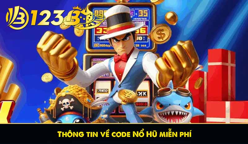 Code Nổ Hũ Miễn Phí – Hướng Dẫn Nhận tiền thưởng 123B 7 Thông tin về code Nổ Hũ miễn phí