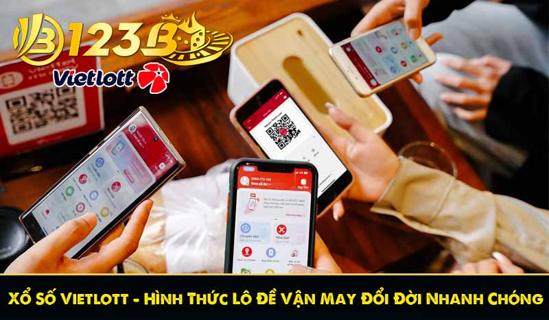 Xổ Số Vietlott – Hình Thức Lô Đề Vận May Đổi Đời Nhanh Chóng